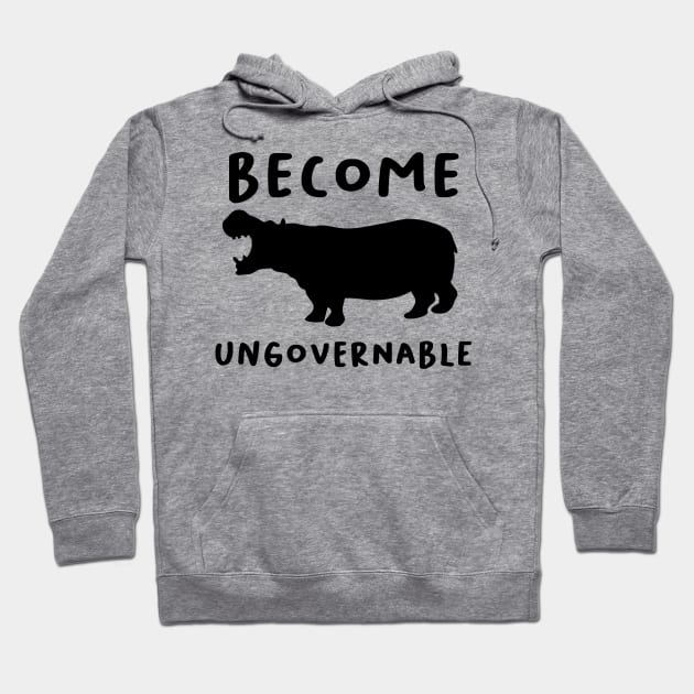 "Become Ungovernable" Hippo Hoodie by dikleyt